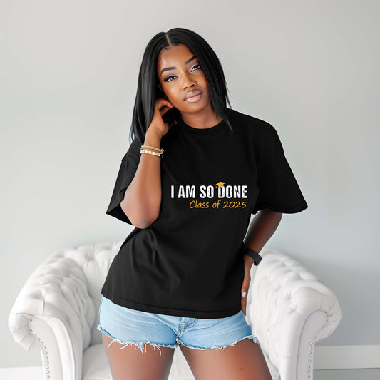 Class of 2025 'I Am So Done' T-Shirt