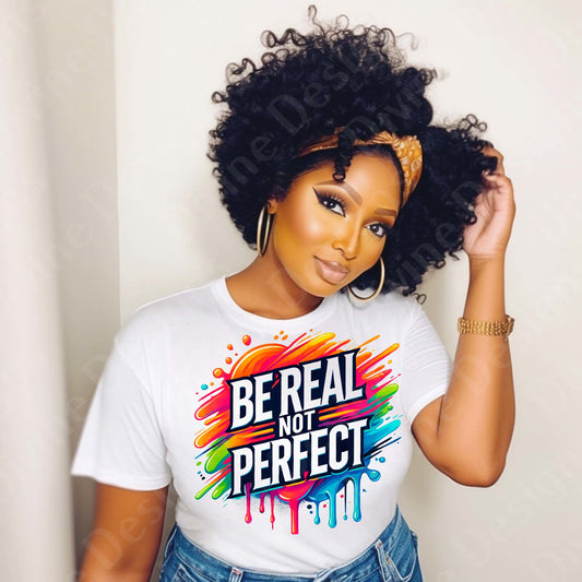 "Be Real, Not Perfect - Colorful Empowerment T-Shirt"